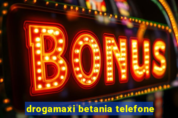 drogamaxi betania telefone